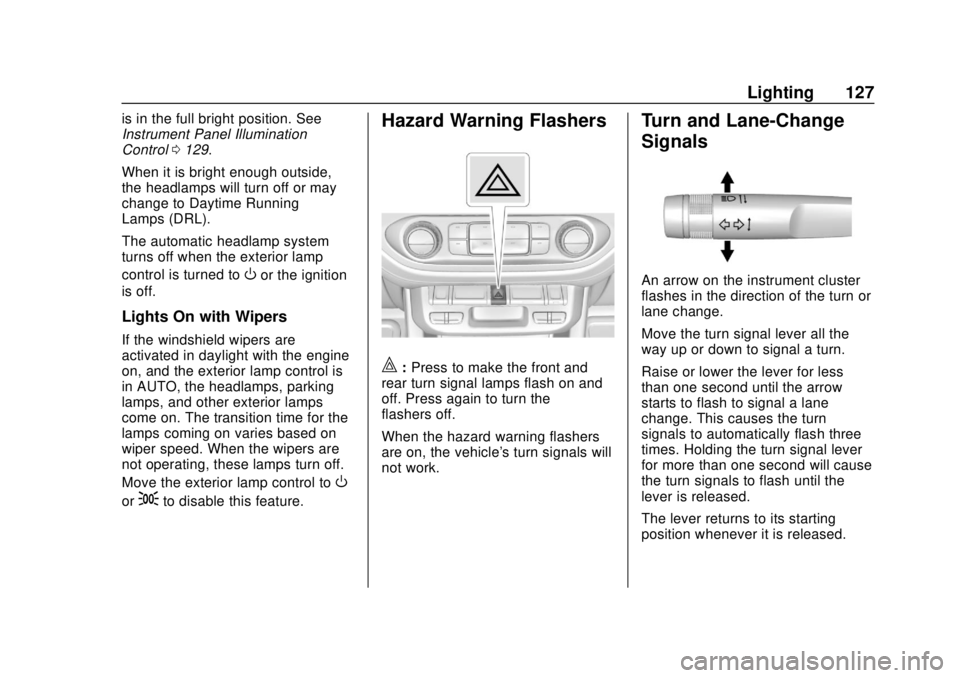 CHEVROLET COLORADO 2020  Owners Manual Chevrolet Colorado Owner Manual (GMNA-Localizing-U.S./Canada/Mexico-
13566640) - 2020 - CRC - 9/30/19
Lighting 127
is in the full bright position. See
Instrument Panel Illumination
Control0129.
When i