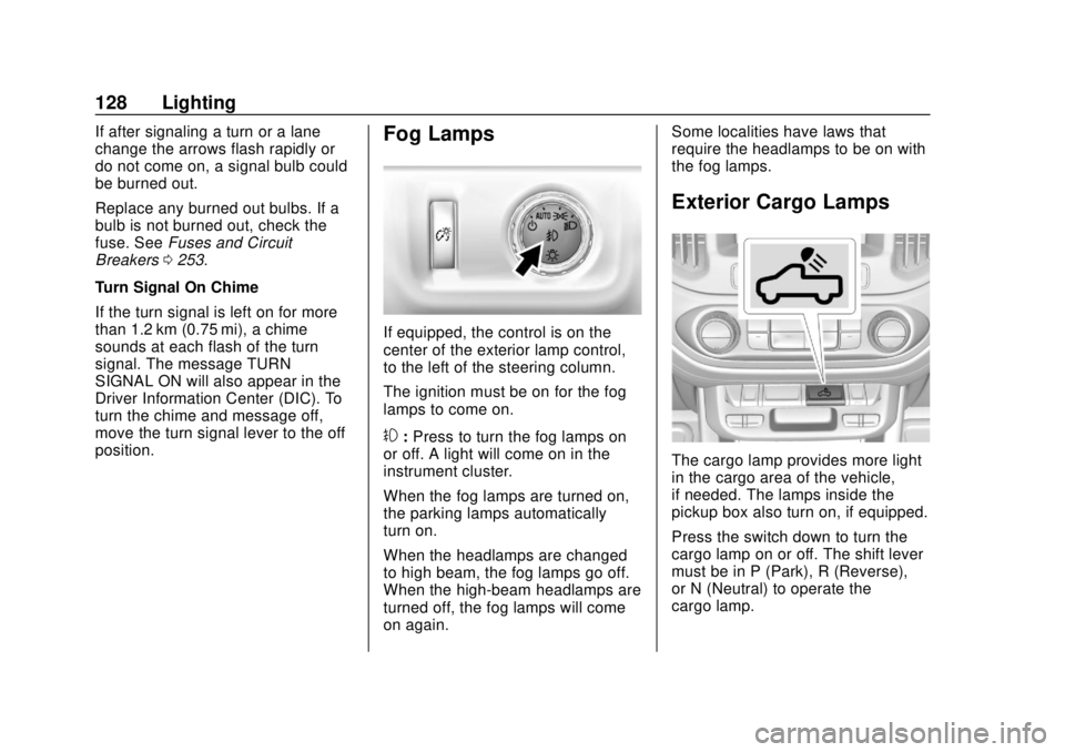 CHEVROLET COLORADO 2020 Owners Manual Chevrolet Colorado Owner Manual (GMNA-Localizing-U.S./Canada/Mexico-
13566640) - 2020 - CRC - 9/30/19
128 Lighting
If after signaling a turn or a lane
change the arrows flash rapidly or
do not come on CHEVROLET COLORADO 2020 Owners Manual Chevrolet Colorado Owner Manual (GMNA-Localizing-U.S./Canada/Mexico-
13566640) - 2020 - CRC - 9/30/19
128 Lighting
If after signaling a turn or a lane
change the arrows flash rapidly or
do not come on