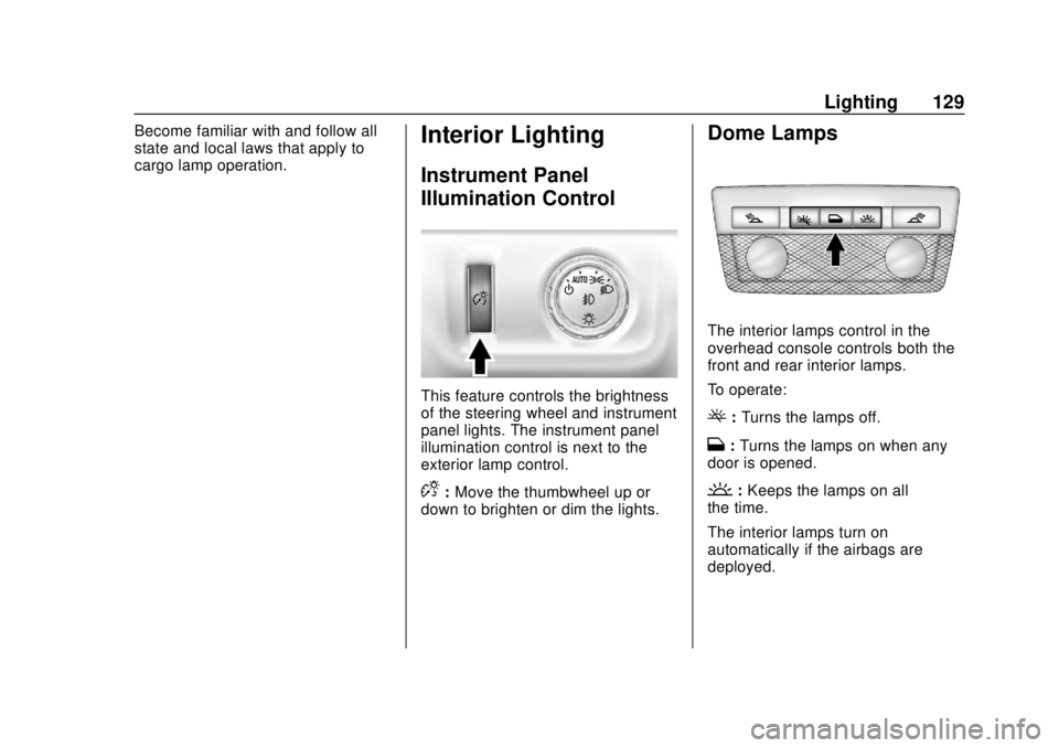 CHEVROLET COLORADO 2020  Owners Manual Chevrolet Colorado Owner Manual (GMNA-Localizing-U.S./Canada/Mexico-
13566640) - 2020 - CRC - 9/30/19
Lighting 129
Become familiar with and follow all
state and local laws that apply to
cargo lamp ope