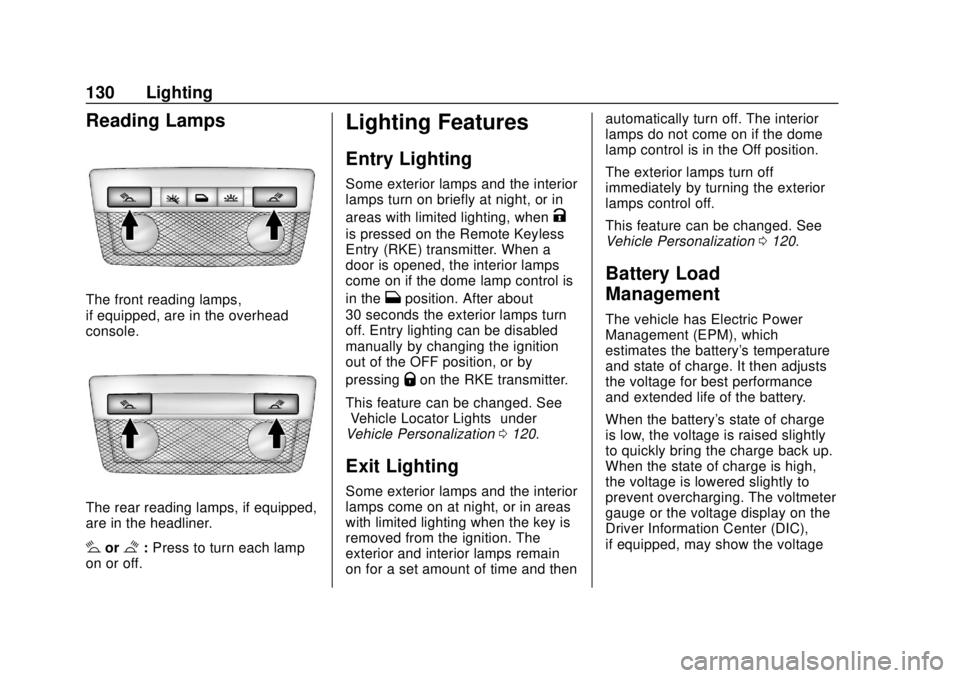 CHEVROLET COLORADO 2020 Owners Manual Chevrolet Colorado Owner Manual (GMNA-Localizing-U.S./Canada/Mexico-
13566640) - 2020 - CRC - 9/30/19
130 Lighting
Reading Lamps
The front reading lamps,
if equipped, are in the overhead
console.
The CHEVROLET COLORADO 2020 Owners Manual Chevrolet Colorado Owner Manual (GMNA-Localizing-U.S./Canada/Mexico-
13566640) - 2020 - CRC - 9/30/19
130 Lighting
Reading Lamps
The front reading lamps,
if equipped, are in the overhead
console.
The