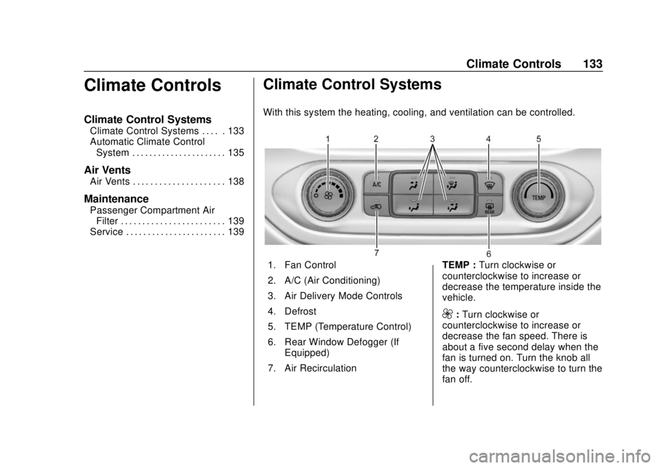 CHEVROLET COLORADO 2020 Owners Manual Chevrolet Colorado Owner Manual (GMNA-Localizing-U.S./Canada/Mexico-
13566640) - 2020 - CRC - 9/30/19
Climate Controls 133
Climate Controls
Climate Control Systems
Climate Control Systems . . . . . 13 CHEVROLET COLORADO 2020 Owners Manual Chevrolet Colorado Owner Manual (GMNA-Localizing-U.S./Canada/Mexico-
13566640) - 2020 - CRC - 9/30/19
Climate Controls 133
Climate Controls
Climate Control Systems
Climate Control Systems . . . . . 13
