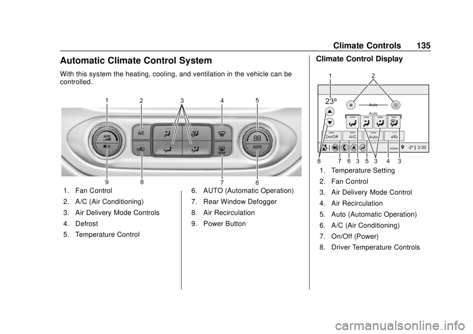 CHEVROLET COLORADO 2020 Owners Manual Chevrolet Colorado Owner Manual (GMNA-Localizing-U.S./Canada/Mexico-
13566640) - 2020 - CRC - 9/30/19
Climate Controls 135
Automatic Climate Control System
With this system the heating, cooling, and v CHEVROLET COLORADO 2020 Owners Manual Chevrolet Colorado Owner Manual (GMNA-Localizing-U.S./Canada/Mexico-
13566640) - 2020 - CRC - 9/30/19
Climate Controls 135
Automatic Climate Control System
With this system the heating, cooling, and v