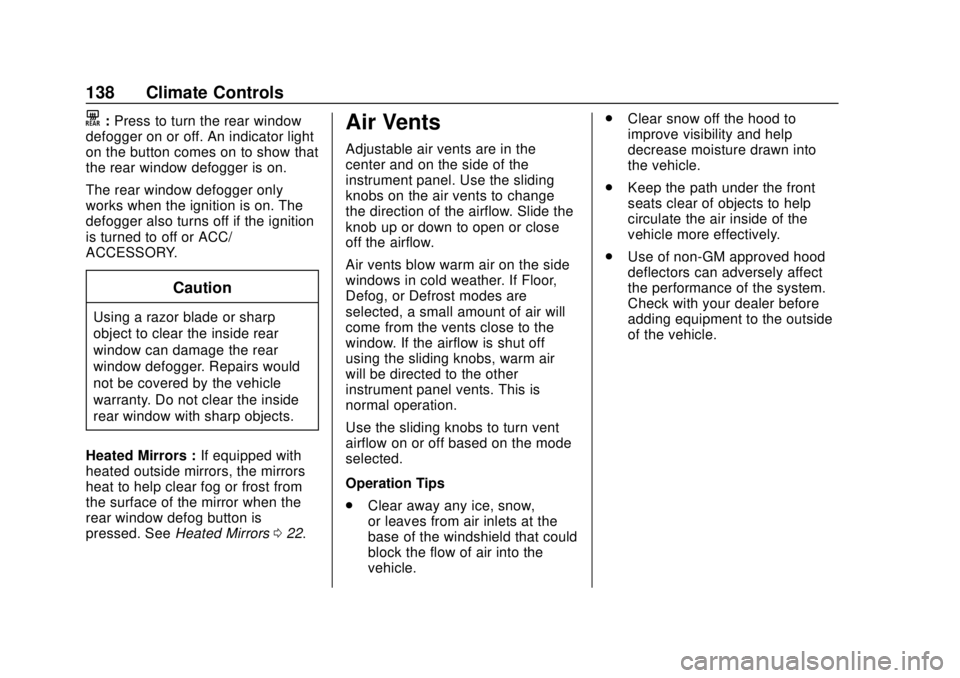CHEVROLET COLORADO 2020 Owners Manual Chevrolet Colorado Owner Manual (GMNA-Localizing-U.S./Canada/Mexico-
13566640) - 2020 - CRC - 9/30/19
138 Climate Controls
K:Press to turn the rear window
defogger on or off. An indicator light
on the CHEVROLET COLORADO 2020 Owners Manual Chevrolet Colorado Owner Manual (GMNA-Localizing-U.S./Canada/Mexico-
13566640) - 2020 - CRC - 9/30/19
138 Climate Controls
K:Press to turn the rear window
defogger on or off. An indicator light
on the