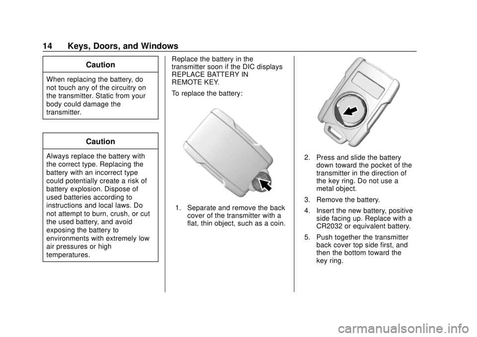 CHEVROLET COLORADO 2020 Owners Manual Chevrolet Colorado Owner Manual (GMNA-Localizing-U.S./Canada/Mexico-
13566640) - 2020 - CRC - 9/30/19
14 Keys, Doors, and Windows
Caution
When replacing the battery, do
not touch any of the circuitry CHEVROLET COLORADO 2020 Owners Manual Chevrolet Colorado Owner Manual (GMNA-Localizing-U.S./Canada/Mexico-
13566640) - 2020 - CRC - 9/30/19
14 Keys, Doors, and Windows
Caution
When replacing the battery, do
not touch any of the circuitry