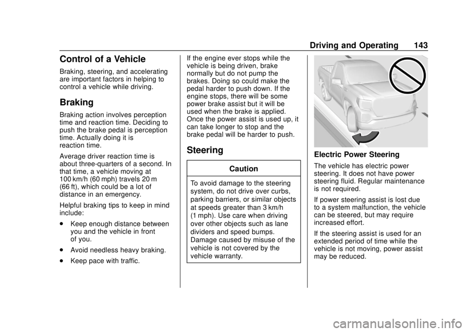 CHEVROLET COLORADO 2020 Owners Manual Chevrolet Colorado Owner Manual (GMNA-Localizing-U.S./Canada/Mexico-
13566640) - 2020 - CRC - 9/30/19
Driving and Operating 143
Control of a Vehicle
Braking, steering, and accelerating
are important f CHEVROLET COLORADO 2020 Owners Manual Chevrolet Colorado Owner Manual (GMNA-Localizing-U.S./Canada/Mexico-
13566640) - 2020 - CRC - 9/30/19
Driving and Operating 143
Control of a Vehicle
Braking, steering, and accelerating
are important f