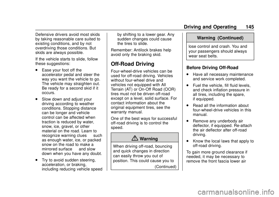 CHEVROLET COLORADO 2020 Owners Guide Chevrolet Colorado Owner Manual (GMNA-Localizing-U.S./Canada/Mexico-
13566640) - 2020 - CRC - 9/30/19
Driving and Operating 145
Defensive drivers avoid most skids
by taking reasonable care suited to
e