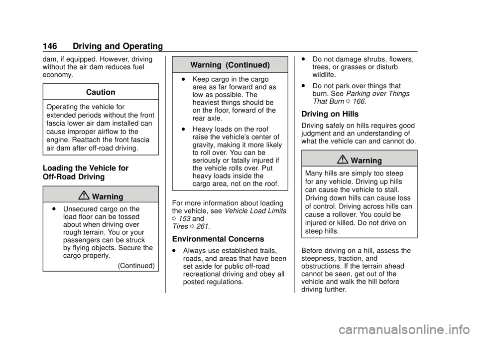 CHEVROLET COLORADO 2020  Owners Manual Chevrolet Colorado Owner Manual (GMNA-Localizing-U.S./Canada/Mexico-
13566640) - 2020 - CRC - 9/30/19
146 Driving and Operating
dam, if equipped. However, driving
without the air dam reduces fuel
econ