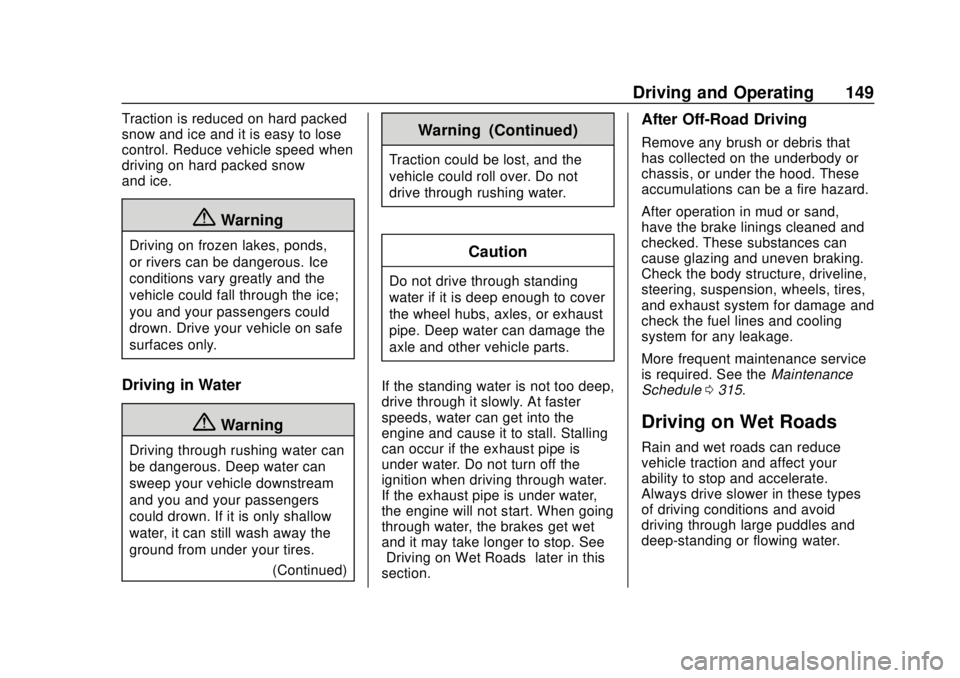 CHEVROLET COLORADO 2020 Owners Manual Chevrolet Colorado Owner Manual (GMNA-Localizing-U.S./Canada/Mexico-
13566640) - 2020 - CRC - 9/30/19
Driving and Operating 149
Traction is reduced on hard packed
snow and ice and it is easy to lose
c CHEVROLET COLORADO 2020 Owners Manual Chevrolet Colorado Owner Manual (GMNA-Localizing-U.S./Canada/Mexico-
13566640) - 2020 - CRC - 9/30/19
Driving and Operating 149
Traction is reduced on hard packed
snow and ice and it is easy to lose
c