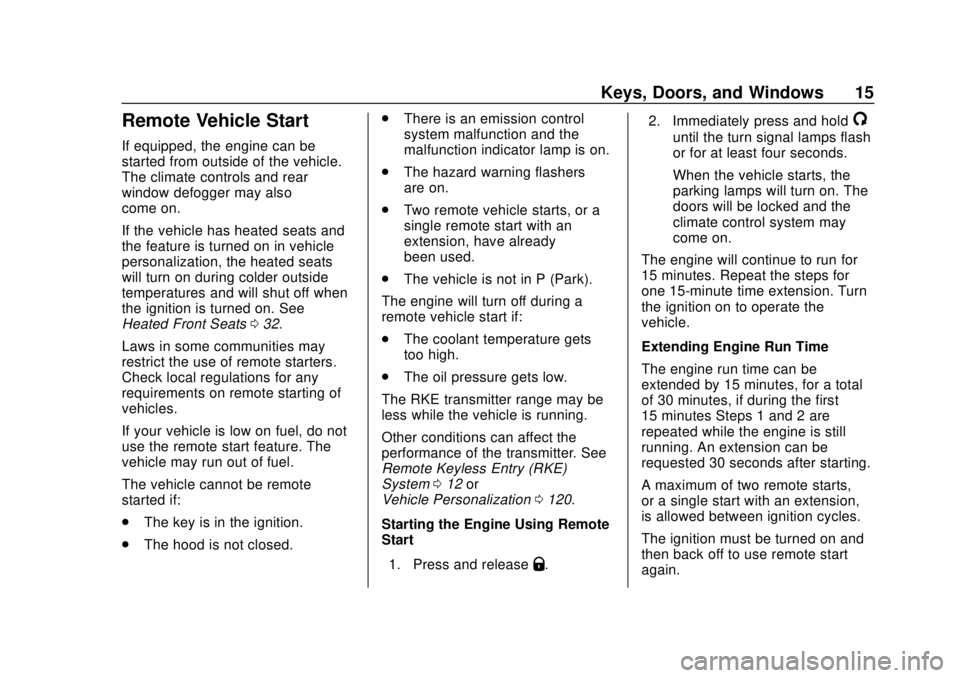 CHEVROLET COLORADO 2020 Owners Manual Chevrolet Colorado Owner Manual (GMNA-Localizing-U.S./Canada/Mexico-
13566640) - 2020 - CRC - 9/30/19
Keys, Doors, and Windows 15
Remote Vehicle Start
If equipped, the engine can be
started from outsi CHEVROLET COLORADO 2020 Owners Manual Chevrolet Colorado Owner Manual (GMNA-Localizing-U.S./Canada/Mexico-
13566640) - 2020 - CRC - 9/30/19
Keys, Doors, and Windows 15
Remote Vehicle Start
If equipped, the engine can be
started from outsi