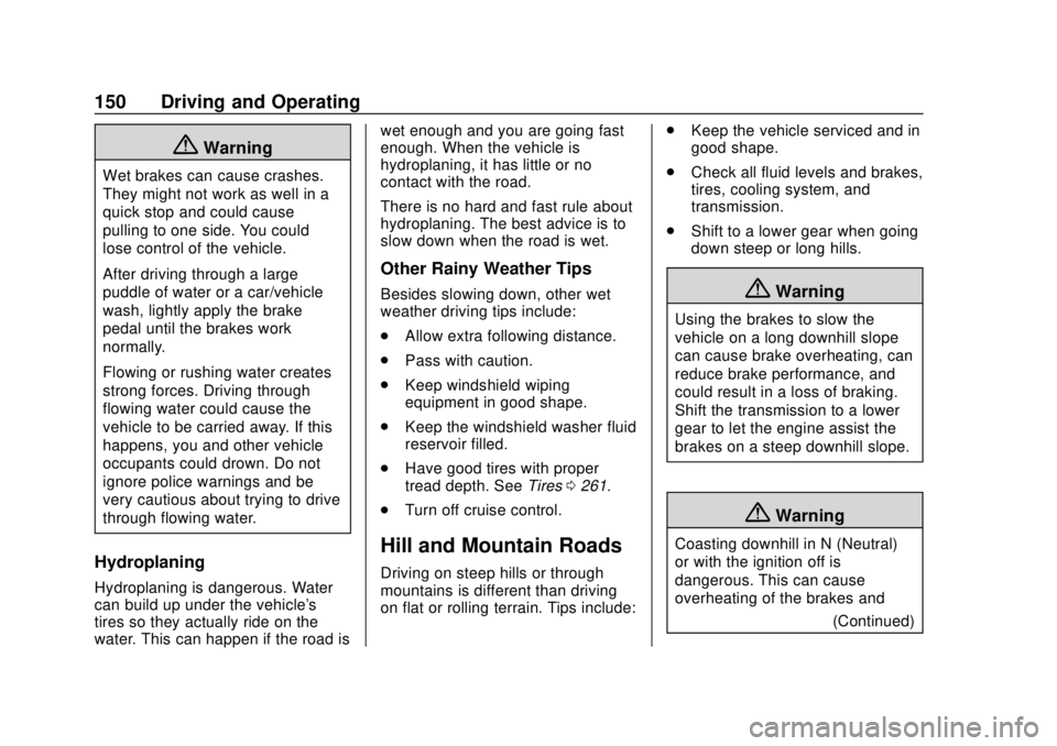 CHEVROLET COLORADO 2020 User Guide Chevrolet Colorado Owner Manual (GMNA-Localizing-U.S./Canada/Mexico-
13566640) - 2020 - CRC - 9/30/19
150 Driving and Operating
{Warning
Wet brakes can cause crashes.
They might not work as well in a
