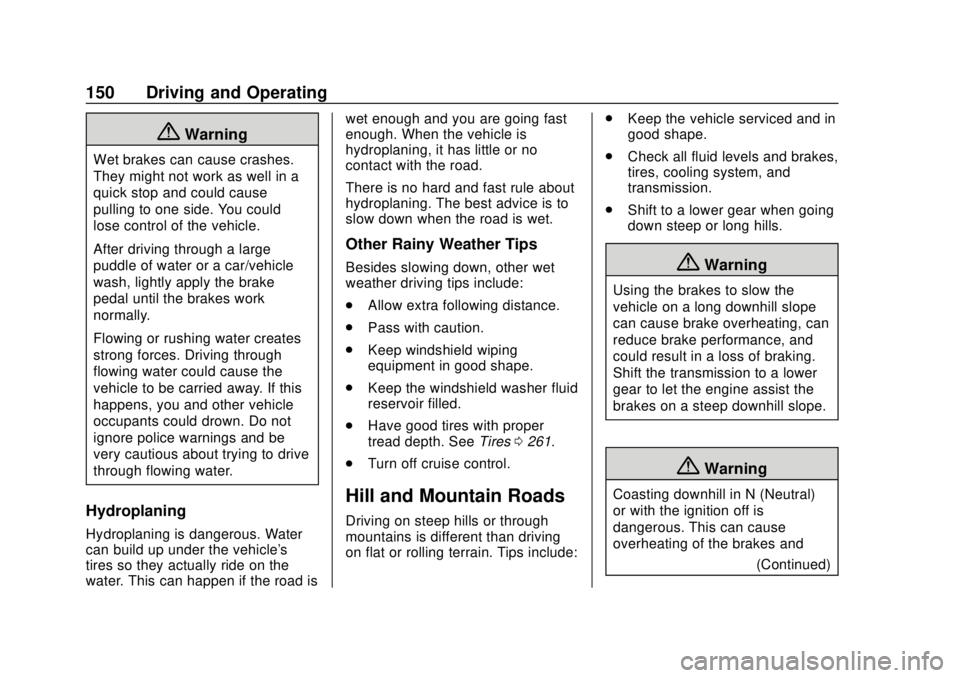 CHEVROLET COLORADO 2020 Owners Guide Chevrolet Colorado Owner Manual (GMNA-Localizing-U.S./Canada/Mexico-
13566640) - 2020 - CRC - 9/30/19
150 Driving and Operating
{Warning
Wet brakes can cause crashes.
They might not work as well in a
