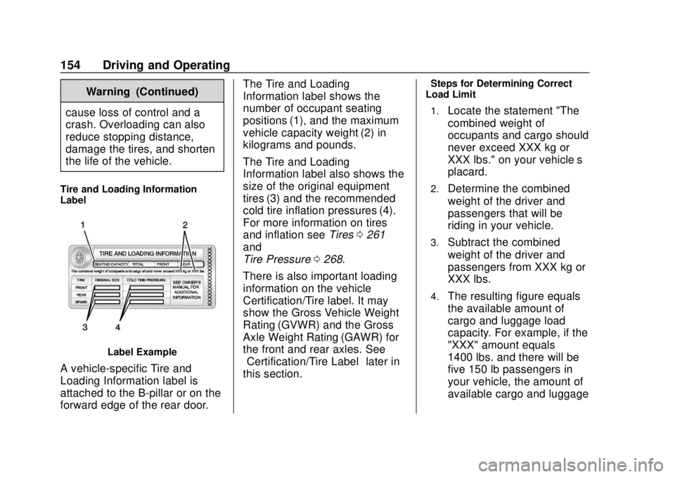 CHEVROLET COLORADO 2020 Owners Manual Chevrolet Colorado Owner Manual (GMNA-Localizing-U.S./Canada/Mexico-
13566640) - 2020 - CRC - 9/30/19
154 Driving and Operating
Warning (Continued)
cause loss of control and a
crash. Overloading can a CHEVROLET COLORADO 2020 Owners Manual Chevrolet Colorado Owner Manual (GMNA-Localizing-U.S./Canada/Mexico-
13566640) - 2020 - CRC - 9/30/19
154 Driving and Operating
Warning (Continued)
cause loss of control and a
crash. Overloading can a