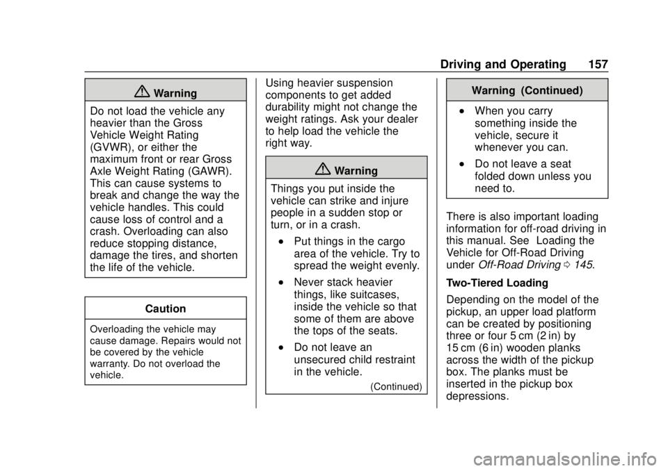 CHEVROLET COLORADO 2020  Owners Manual Chevrolet Colorado Owner Manual (GMNA-Localizing-U.S./Canada/Mexico-
13566640) - 2020 - CRC - 9/30/19
Driving and Operating 157
{Warning
Do not load the vehicle any
heavier than the Gross
Vehicle Weig