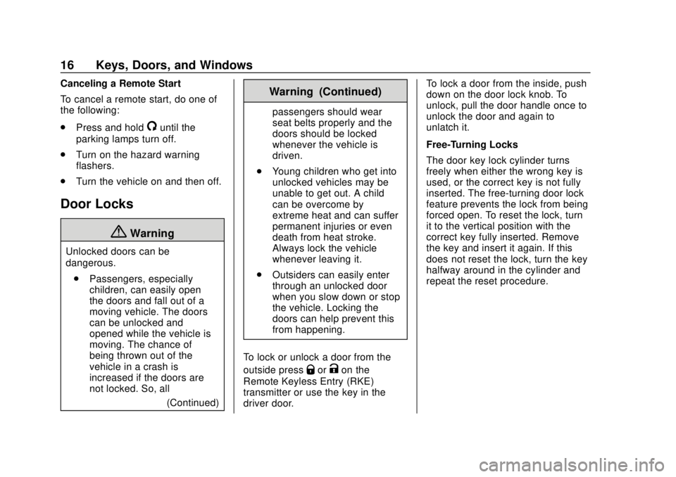 CHEVROLET COLORADO 2020 Owners Manual Chevrolet Colorado Owner Manual (GMNA-Localizing-U.S./Canada/Mexico-
13566640) - 2020 - CRC - 9/30/19
16 Keys, Doors, and Windows
Canceling a Remote Start
To cancel a remote start, do one of
the follo CHEVROLET COLORADO 2020 Owners Manual Chevrolet Colorado Owner Manual (GMNA-Localizing-U.S./Canada/Mexico-
13566640) - 2020 - CRC - 9/30/19
16 Keys, Doors, and Windows
Canceling a Remote Start
To cancel a remote start, do one of
the follo