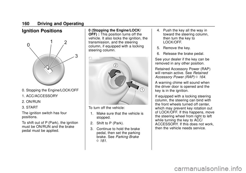 CHEVROLET COLORADO 2020 Owners Manual Chevrolet Colorado Owner Manual (GMNA-Localizing-U.S./Canada/Mexico-
13566640) - 2020 - CRC - 9/30/19
160 Driving and Operating
Ignition Positions
0. Stopping the Engine/LOCK/OFF
1. ACC/ACCESSORY
2. O CHEVROLET COLORADO 2020 Owners Manual Chevrolet Colorado Owner Manual (GMNA-Localizing-U.S./Canada/Mexico-
13566640) - 2020 - CRC - 9/30/19
160 Driving and Operating
Ignition Positions
0. Stopping the Engine/LOCK/OFF
1. ACC/ACCESSORY
2. O
