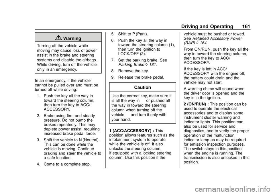 CHEVROLET COLORADO 2020  Owners Manual Chevrolet Colorado Owner Manual (GMNA-Localizing-U.S./Canada/Mexico-
13566640) - 2020 - CRC - 9/30/19
Driving and Operating 161
{Warning
Turning off the vehicle while
moving may cause loss of power
as