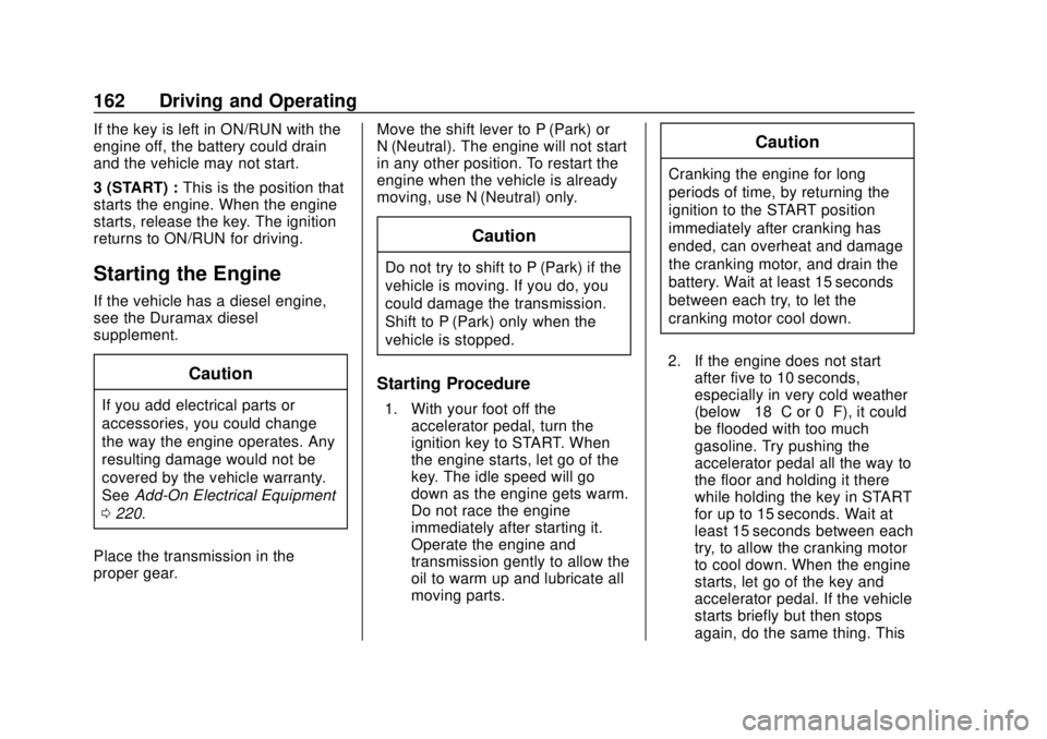 CHEVROLET COLORADO 2020  Owners Manual Chevrolet Colorado Owner Manual (GMNA-Localizing-U.S./Canada/Mexico-
13566640) - 2020 - CRC - 9/30/19
162 Driving and Operating
If the key is left in ON/RUN with the
engine off, the battery could drai