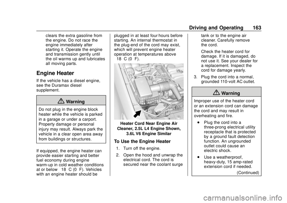 CHEVROLET COLORADO 2020 Owners Manual Chevrolet Colorado Owner Manual (GMNA-Localizing-U.S./Canada/Mexico-
13566640) - 2020 - CRC - 9/30/19
Driving and Operating 163
clears the extra gasoline from
the engine. Do not race the
engine immedi CHEVROLET COLORADO 2020 Owners Manual Chevrolet Colorado Owner Manual (GMNA-Localizing-U.S./Canada/Mexico-
13566640) - 2020 - CRC - 9/30/19
Driving and Operating 163
clears the extra gasoline from
the engine. Do not race the
engine immedi