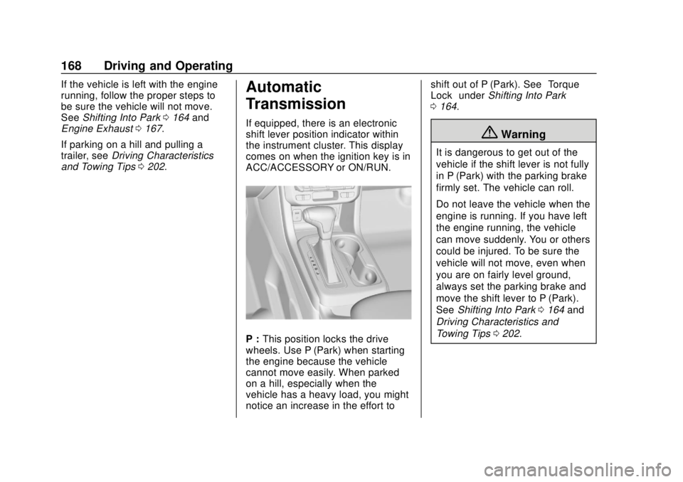 CHEVROLET COLORADO 2020  Owners Manual Chevrolet Colorado Owner Manual (GMNA-Localizing-U.S./Canada/Mexico-
13566640) - 2020 - CRC - 9/30/19
168 Driving and Operating
If the vehicle is left with the engine
running, follow the proper steps 