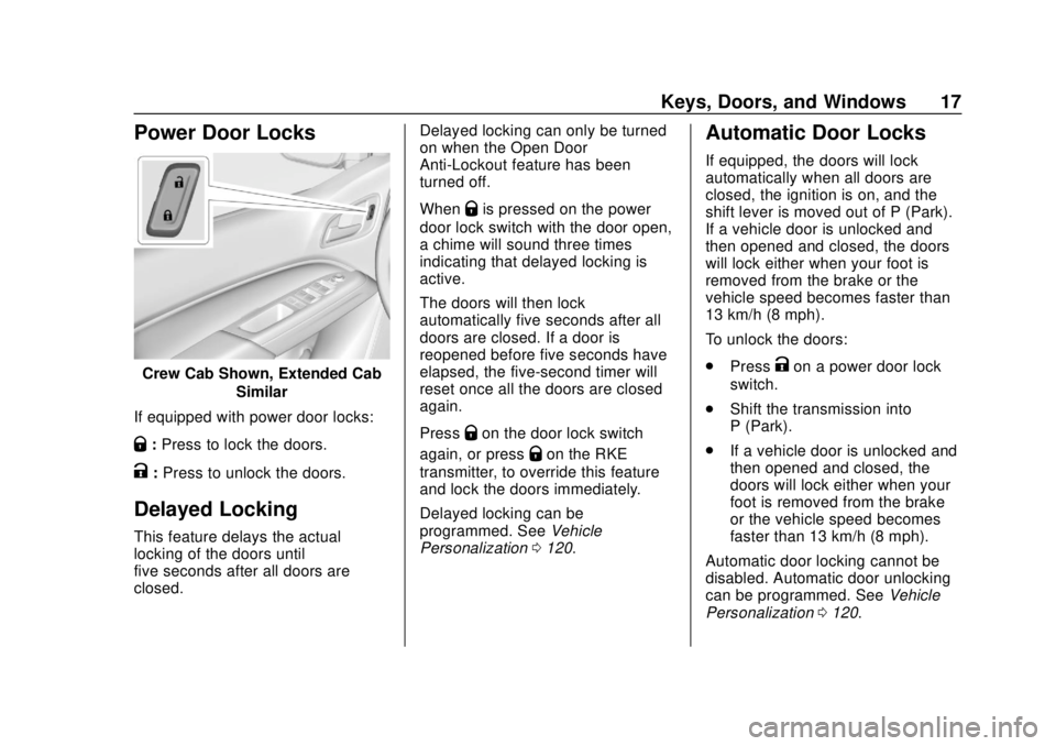 CHEVROLET COLORADO 2020 User Guide Chevrolet Colorado Owner Manual (GMNA-Localizing-U.S./Canada/Mexico-
13566640) - 2020 - CRC - 9/30/19
Keys, Doors, and Windows 17
Power Door Locks
Crew Cab Shown, Extended CabSimilar
If equipped with CHEVROLET COLORADO 2020 User Guide Chevrolet Colorado Owner Manual (GMNA-Localizing-U.S./Canada/Mexico-
13566640) - 2020 - CRC - 9/30/19
Keys, Doors, and Windows 17
Power Door Locks
Crew Cab Shown, Extended CabSimilar
If equipped with