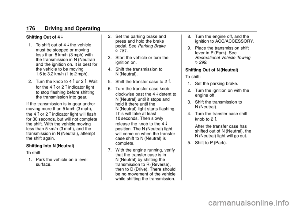 CHEVROLET COLORADO 2020 Owners Manual Chevrolet Colorado Owner Manual (GMNA-Localizing-U.S./Canada/Mexico-
13566640) - 2020 - CRC - 9/30/19
176 Driving and Operating
Shifting Out of 4n
1. To shift out of 4nthe vehicle
must be stopped or m CHEVROLET COLORADO 2020 Owners Manual Chevrolet Colorado Owner Manual (GMNA-Localizing-U.S./Canada/Mexico-
13566640) - 2020 - CRC - 9/30/19
176 Driving and Operating
Shifting Out of 4n
1. To shift out of 4nthe vehicle
must be stopped or m