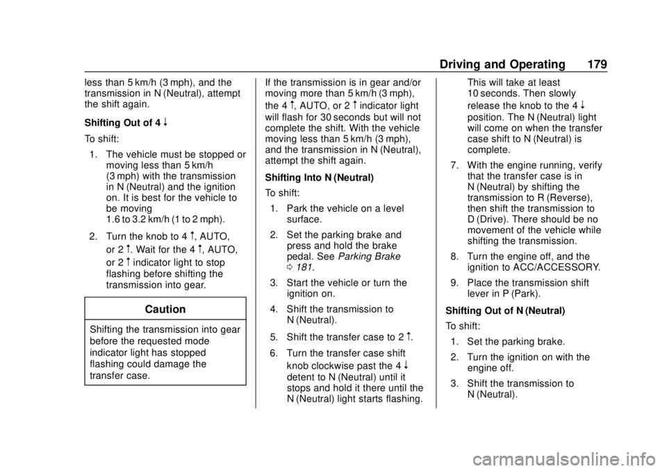 CHEVROLET COLORADO 2020 Owners Manual Chevrolet Colorado Owner Manual (GMNA-Localizing-U.S./Canada/Mexico-
13566640) - 2020 - CRC - 9/30/19
Driving and Operating 179
less than 5 km/h (3 mph), and the
transmission in N (Neutral), attempt
t CHEVROLET COLORADO 2020 Owners Manual Chevrolet Colorado Owner Manual (GMNA-Localizing-U.S./Canada/Mexico-
13566640) - 2020 - CRC - 9/30/19
Driving and Operating 179
less than 5 km/h (3 mph), and the
transmission in N (Neutral), attempt
t