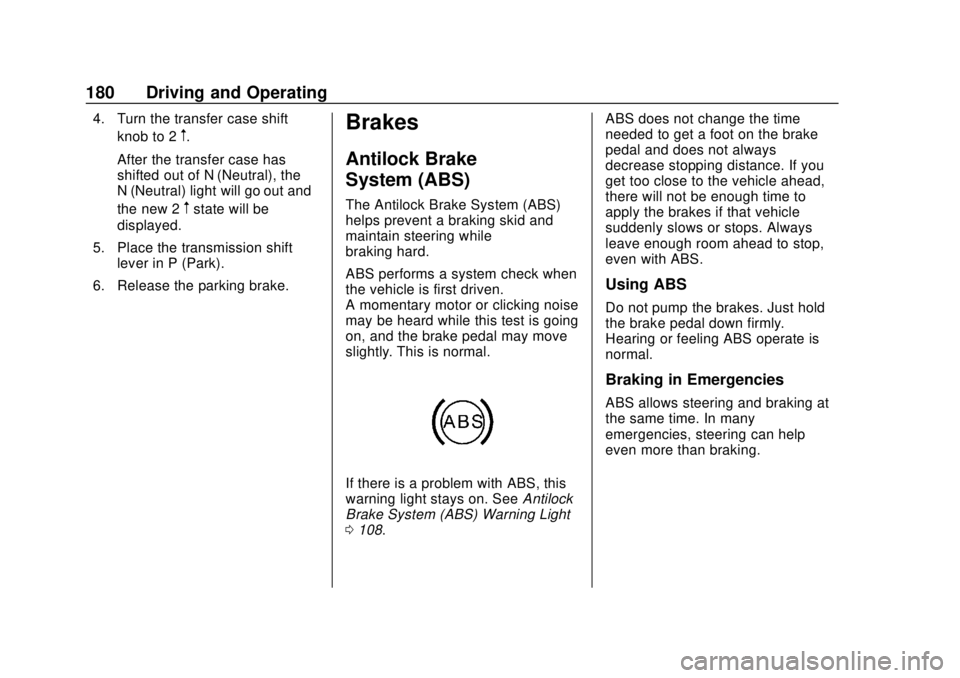 CHEVROLET COLORADO 2020 Owners Manual Chevrolet Colorado Owner Manual (GMNA-Localizing-U.S./Canada/Mexico-
13566640) - 2020 - CRC - 9/30/19
180 Driving and Operating
4. Turn the transfer case shiftknob to 2
m.
After the transfer case has
CHEVROLET COLORADO 2020 Owners Manual Chevrolet Colorado Owner Manual (GMNA-Localizing-U.S./Canada/Mexico-
13566640) - 2020 - CRC - 9/30/19
180 Driving and Operating
4. Turn the transfer case shiftknob to 2
m.
After the transfer case has
