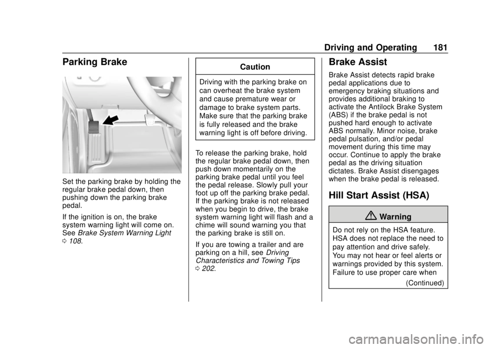 CHEVROLET COLORADO 2020 Owners Manual Chevrolet Colorado Owner Manual (GMNA-Localizing-U.S./Canada/Mexico-
13566640) - 2020 - CRC - 9/30/19
Driving and Operating 181
Parking Brake
Set the parking brake by holding the
regular brake pedal d CHEVROLET COLORADO 2020 Owners Manual Chevrolet Colorado Owner Manual (GMNA-Localizing-U.S./Canada/Mexico-
13566640) - 2020 - CRC - 9/30/19
Driving and Operating 181
Parking Brake
Set the parking brake by holding the
regular brake pedal d