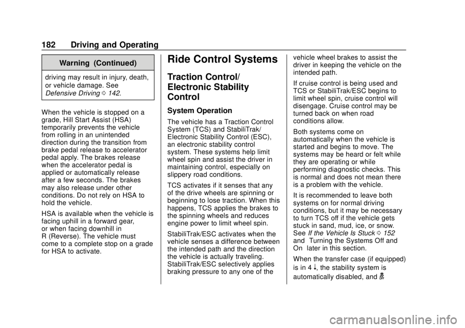 CHEVROLET COLORADO 2020 Owners Manual Chevrolet Colorado Owner Manual (GMNA-Localizing-U.S./Canada/Mexico-
13566640) - 2020 - CRC - 9/30/19
182 Driving and Operating
Warning (Continued)
driving may result in injury, death,
or vehicle dama CHEVROLET COLORADO 2020 Owners Manual Chevrolet Colorado Owner Manual (GMNA-Localizing-U.S./Canada/Mexico-
13566640) - 2020 - CRC - 9/30/19
182 Driving and Operating
Warning (Continued)
driving may result in injury, death,
or vehicle dama