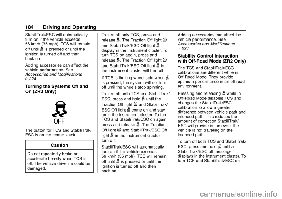 CHEVROLET COLORADO 2020 Owners Manual Chevrolet Colorado Owner Manual (GMNA-Localizing-U.S./Canada/Mexico-
13566640) - 2020 - CRC - 9/30/19
184 Driving and Operating
StabiliTrak/ESC will automatically
turn on if the vehicle exceeds
56 km/ CHEVROLET COLORADO 2020 Owners Manual Chevrolet Colorado Owner Manual (GMNA-Localizing-U.S./Canada/Mexico-
13566640) - 2020 - CRC - 9/30/19
184 Driving and Operating
StabiliTrak/ESC will automatically
turn on if the vehicle exceeds
56 km/