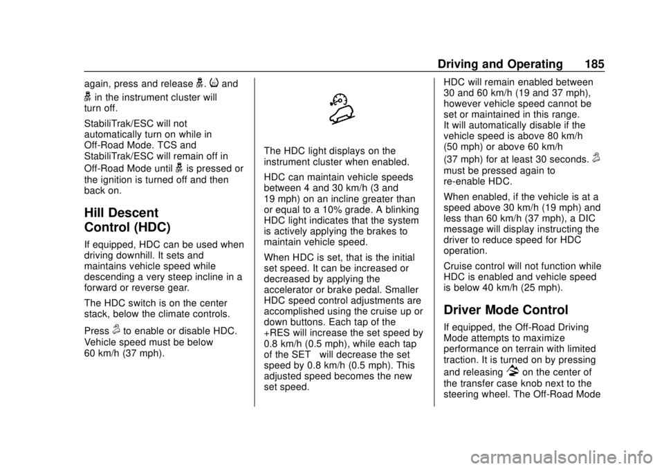 CHEVROLET COLORADO 2020 Owners Manual Chevrolet Colorado Owner Manual (GMNA-Localizing-U.S./Canada/Mexico-
13566640) - 2020 - CRC - 9/30/19
Driving and Operating 185
again, press and releaseg.iand
gin the instrument cluster will
turn off. CHEVROLET COLORADO 2020 Owners Manual Chevrolet Colorado Owner Manual (GMNA-Localizing-U.S./Canada/Mexico-
13566640) - 2020 - CRC - 9/30/19
Driving and Operating 185
again, press and releaseg.iand
gin the instrument cluster will
turn off.