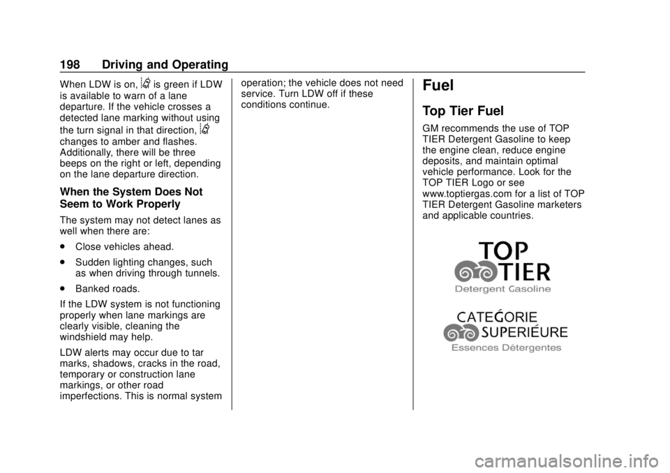 CHEVROLET COLORADO 2020 Owners Guide Chevrolet Colorado Owner Manual (GMNA-Localizing-U.S./Canada/Mexico-
13566640) - 2020 - CRC - 9/30/19
198 Driving and Operating
When LDW is on,@is green if LDW
is available to warn of a lane
departure