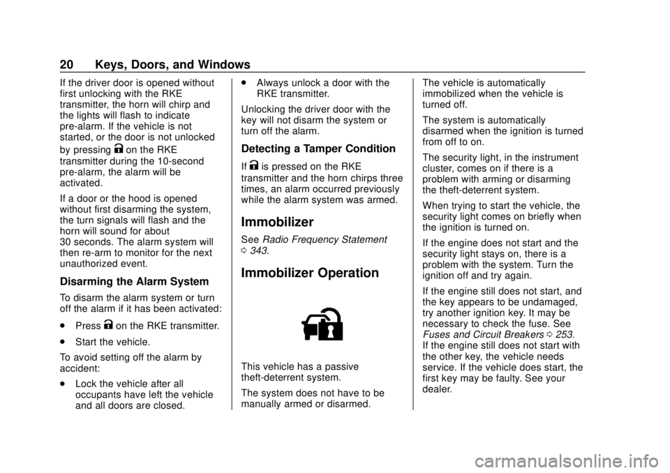 CHEVROLET COLORADO 2020 User Guide Chevrolet Colorado Owner Manual (GMNA-Localizing-U.S./Canada/Mexico-
13566640) - 2020 - CRC - 9/30/19
20 Keys, Doors, and Windows
If the driver door is opened without
first unlocking with the RKE
tran