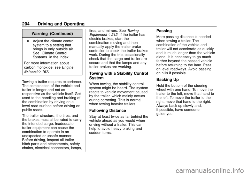 CHEVROLET COLORADO 2020 User Guide Chevrolet Colorado Owner Manual (GMNA-Localizing-U.S./Canada/Mexico-
13566640) - 2020 - CRC - 9/30/19
204 Driving and Operating
Warning (Continued)
.Adjust the climate control
system to a setting that CHEVROLET COLORADO 2020 User Guide Chevrolet Colorado Owner Manual (GMNA-Localizing-U.S./Canada/Mexico-
13566640) - 2020 - CRC - 9/30/19
204 Driving and Operating
Warning (Continued)
.Adjust the climate control
system to a setting that