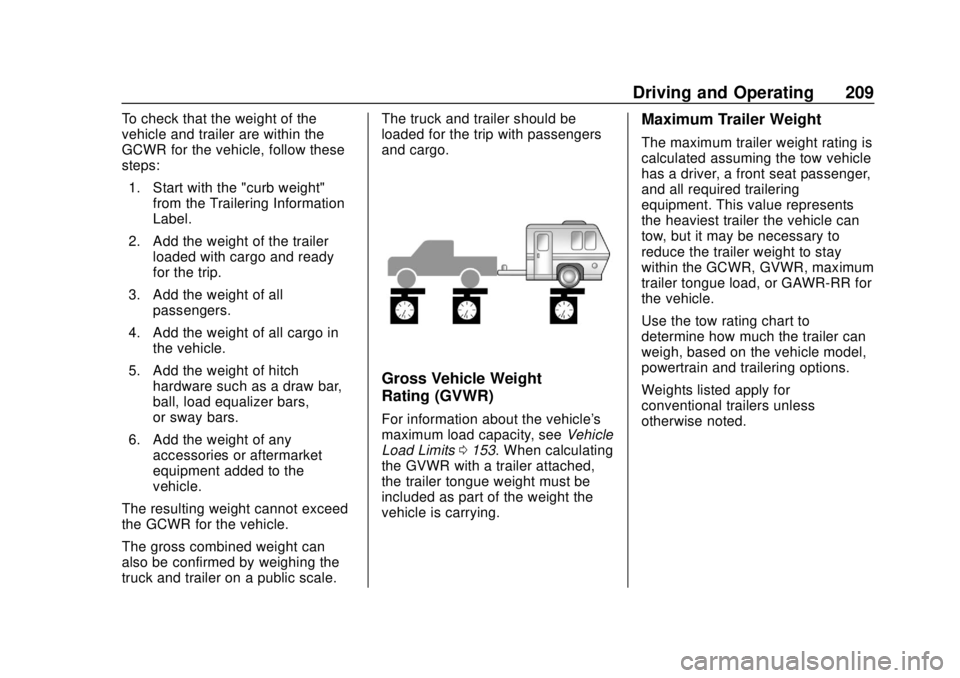 CHEVROLET COLORADO 2020  Owners Manual Chevrolet Colorado Owner Manual (GMNA-Localizing-U.S./Canada/Mexico-
13566640) - 2020 - CRC - 9/30/19
Driving and Operating 209
To check that the weight of the
vehicle and trailer are within the
GCWR 