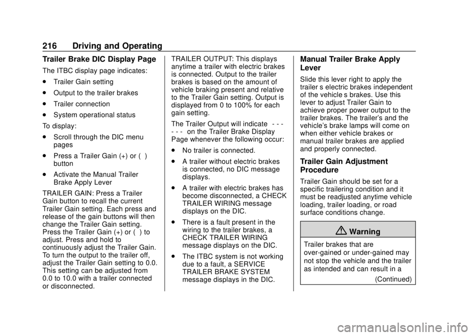 CHEVROLET COLORADO 2020 Owners Manual Chevrolet Colorado Owner Manual (GMNA-Localizing-U.S./Canada/Mexico-
13566640) - 2020 - CRC - 9/30/19
216 Driving and Operating
Trailer Brake DIC Display Page
The ITBC display page indicates:
.Trailer CHEVROLET COLORADO 2020 Owners Manual Chevrolet Colorado Owner Manual (GMNA-Localizing-U.S./Canada/Mexico-
13566640) - 2020 - CRC - 9/30/19
216 Driving and Operating
Trailer Brake DIC Display Page
The ITBC display page indicates:
.Trailer