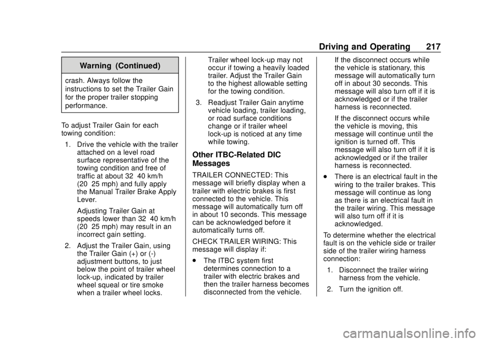 CHEVROLET COLORADO 2020 Owners Manual Chevrolet Colorado Owner Manual (GMNA-Localizing-U.S./Canada/Mexico-
13566640) - 2020 - CRC - 9/30/19
Driving and Operating 217
Warning (Continued)
crash. Always follow the
instructions to set the Tra CHEVROLET COLORADO 2020 Owners Manual Chevrolet Colorado Owner Manual (GMNA-Localizing-U.S./Canada/Mexico-
13566640) - 2020 - CRC - 9/30/19
Driving and Operating 217
Warning (Continued)
crash. Always follow the
instructions to set the Tra