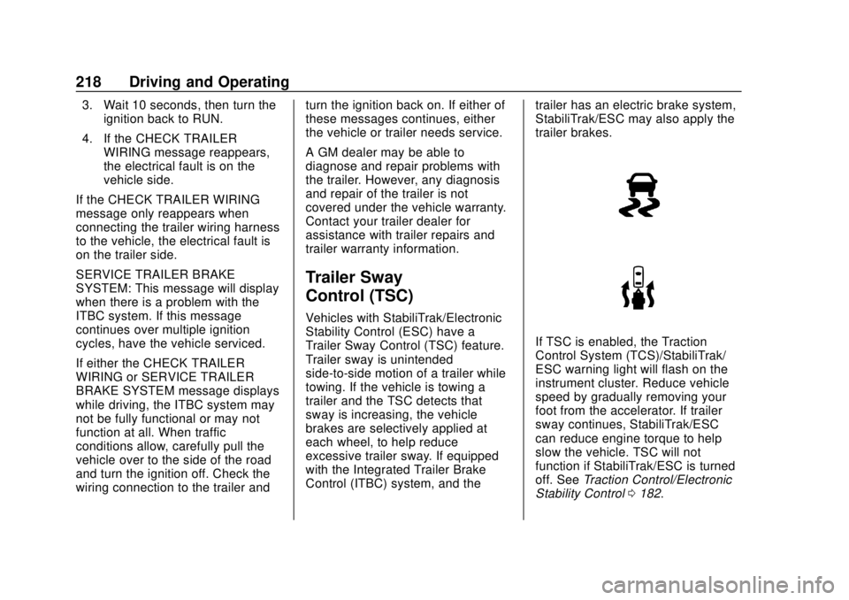 CHEVROLET COLORADO 2020 Owners Manual Chevrolet Colorado Owner Manual (GMNA-Localizing-U.S./Canada/Mexico-
13566640) - 2020 - CRC - 9/30/19
218 Driving and Operating
3. Wait 10 seconds, then turn theignition back to RUN.
4. If the CHECK T CHEVROLET COLORADO 2020 Owners Manual Chevrolet Colorado Owner Manual (GMNA-Localizing-U.S./Canada/Mexico-
13566640) - 2020 - CRC - 9/30/19
218 Driving and Operating
3. Wait 10 seconds, then turn theignition back to RUN.
4. If the CHECK T