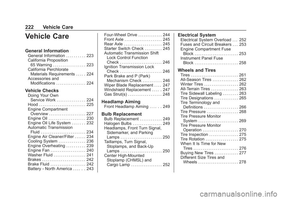 CHEVROLET COLORADO 2020 Owners Guide Chevrolet Colorado Owner Manual (GMNA-Localizing-U.S./Canada/Mexico-
13566640) - 2020 - CRC - 10/4/19
222 Vehicle Care
Vehicle Care
General Information
General Information . . . . . . . . . . 223
Cali