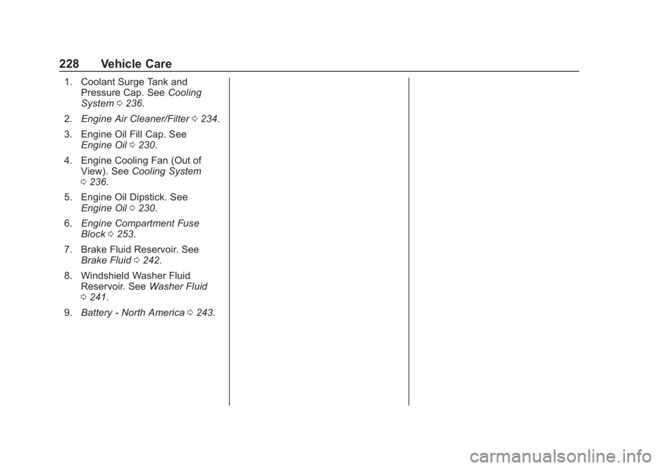 CHEVROLET COLORADO 2020 Owners Manual Chevrolet Colorado Owner Manual (GMNA-Localizing-U.S./Canada/Mexico-
13566640) - 2020 - CRC - 10/4/19
228 Vehicle Care
1. Coolant Surge Tank andPressure Cap. See Cooling
System 0236.
2. Engine Air Cle CHEVROLET COLORADO 2020 Owners Manual Chevrolet Colorado Owner Manual (GMNA-Localizing-U.S./Canada/Mexico-
13566640) - 2020 - CRC - 10/4/19
228 Vehicle Care
1. Coolant Surge Tank andPressure Cap. See Cooling
System 0236.
2. Engine Air Cle