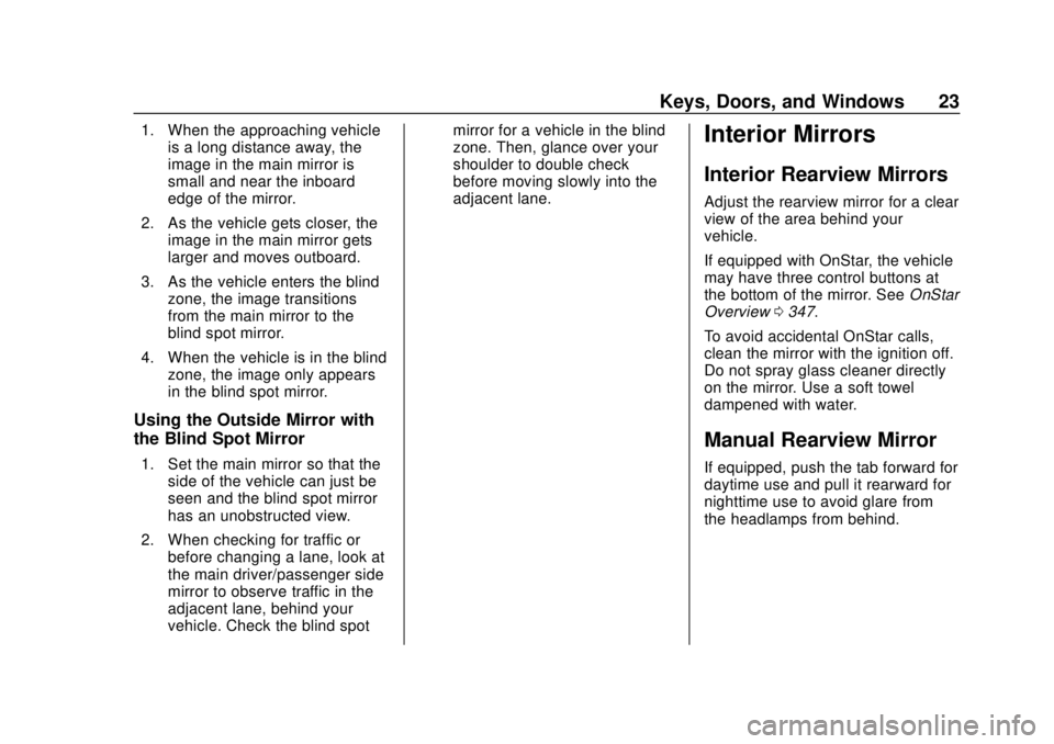 CHEVROLET COLORADO 2020 Owners Manual Chevrolet Colorado Owner Manual (GMNA-Localizing-U.S./Canada/Mexico-
13566640) - 2020 - CRC - 9/30/19
Keys, Doors, and Windows 23
1. When the approaching vehicleis a long distance away, the
image in t CHEVROLET COLORADO 2020 Owners Manual Chevrolet Colorado Owner Manual (GMNA-Localizing-U.S./Canada/Mexico-
13566640) - 2020 - CRC - 9/30/19
Keys, Doors, and Windows 23
1. When the approaching vehicleis a long distance away, the
image in t