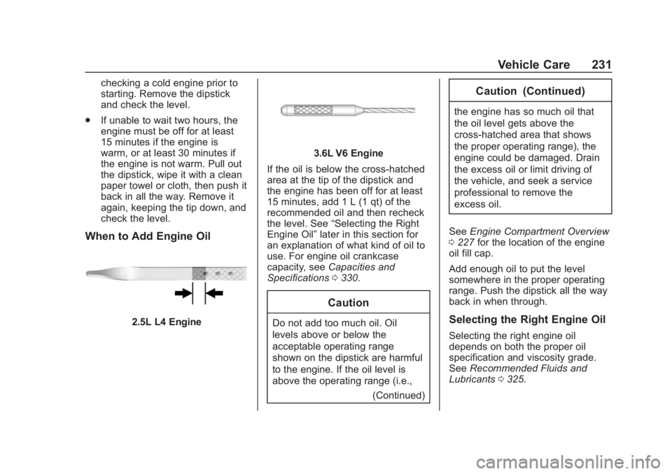 CHEVROLET COLORADO 2020  Owners Manual Chevrolet Colorado Owner Manual (GMNA-Localizing-U.S./Canada/Mexico-
13566640) - 2020 - CRC - 10/4/19
Vehicle Care 231
checking a cold engine prior to
starting. Remove the dipstick
and check the level