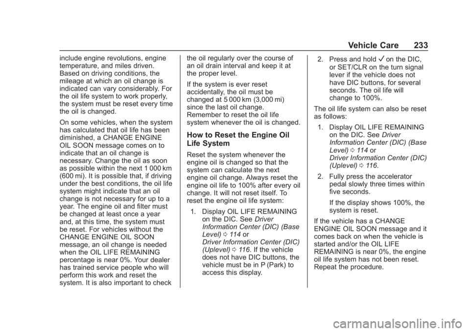 CHEVROLET COLORADO 2020 Owners Manual Chevrolet Colorado Owner Manual (GMNA-Localizing-U.S./Canada/Mexico-
13566640) - 2020 - CRC - 10/4/19
Vehicle Care 233
include engine revolutions, engine
temperature, and miles driven.
Based on drivin CHEVROLET COLORADO 2020 Owners Manual Chevrolet Colorado Owner Manual (GMNA-Localizing-U.S./Canada/Mexico-
13566640) - 2020 - CRC - 10/4/19
Vehicle Care 233
include engine revolutions, engine
temperature, and miles driven.
Based on drivin