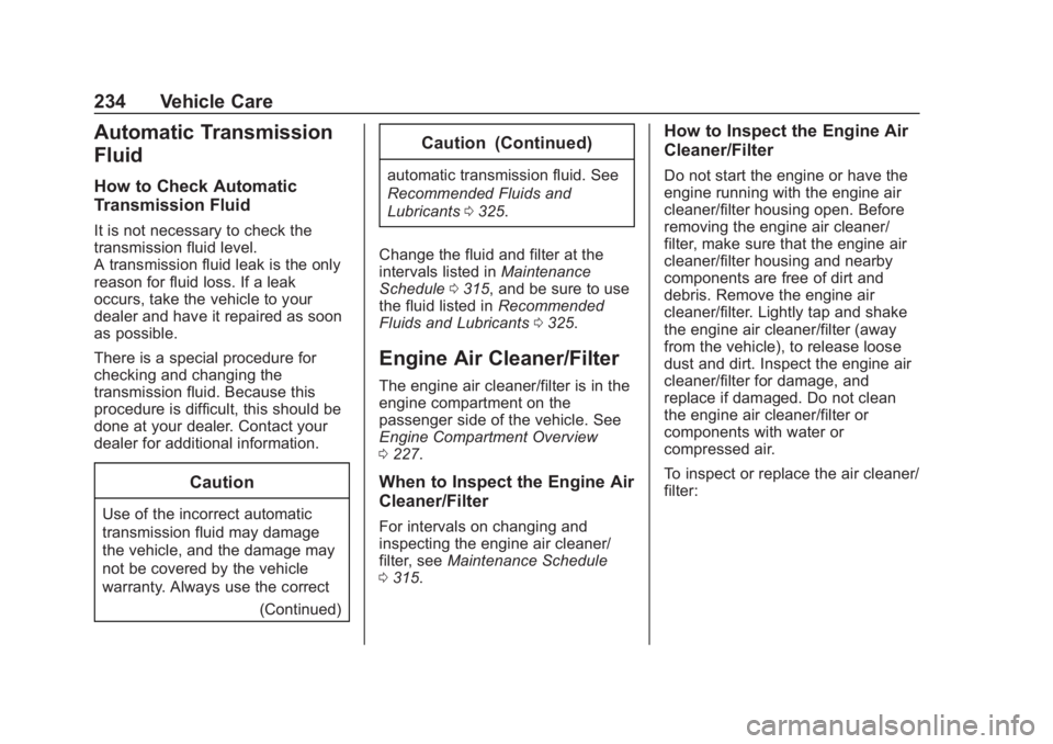 CHEVROLET COLORADO 2020 User Guide Chevrolet Colorado Owner Manual (GMNA-Localizing-U.S./Canada/Mexico-
13566640) - 2020 - CRC - 10/4/19
234 Vehicle Care
Automatic Transmission
Fluid
How to Check Automatic
Transmission Fluid
It is not 