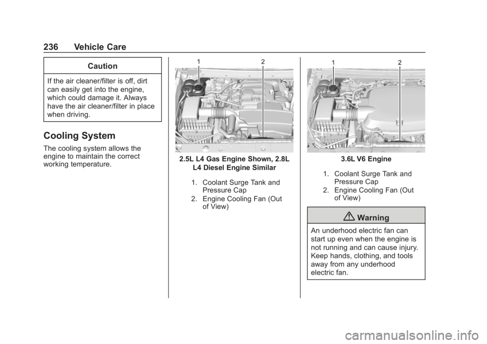 CHEVROLET COLORADO 2020 Owners Manual Chevrolet Colorado Owner Manual (GMNA-Localizing-U.S./Canada/Mexico-
13566640) - 2020 - CRC - 10/4/19
236 Vehicle Care
Caution
If the air cleaner/filter is off, dirt
can easily get into the engine,
wh CHEVROLET COLORADO 2020 Owners Manual Chevrolet Colorado Owner Manual (GMNA-Localizing-U.S./Canada/Mexico-
13566640) - 2020 - CRC - 10/4/19
236 Vehicle Care
Caution
If the air cleaner/filter is off, dirt
can easily get into the engine,
wh