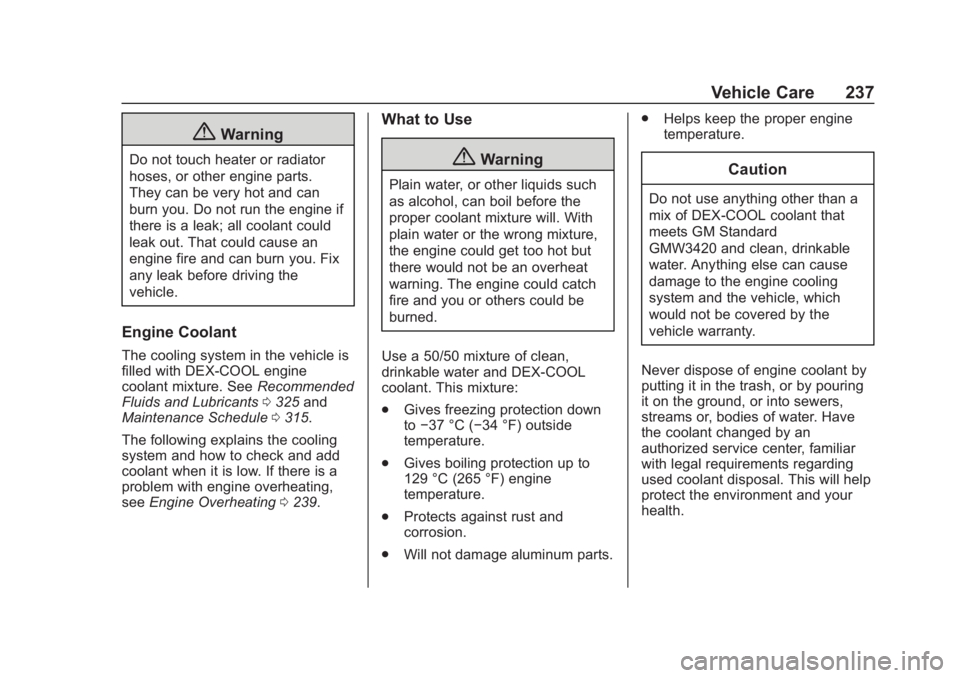 CHEVROLET COLORADO 2020 Service Manual Chevrolet Colorado Owner Manual (GMNA-Localizing-U.S./Canada/Mexico-
13566640) - 2020 - CRC - 10/4/19
Vehicle Care 237
{Warning
Do not touch heater or radiator
hoses, or other engine parts.
They can b