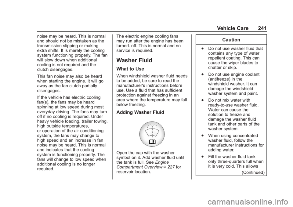 CHEVROLET COLORADO 2020 Service Manual Chevrolet Colorado Owner Manual (GMNA-Localizing-U.S./Canada/Mexico-
13566640) - 2020 - CRC - 10/4/19
Vehicle Care 241
noise may be heard. This is normal
and should not be mistaken as the
transmission