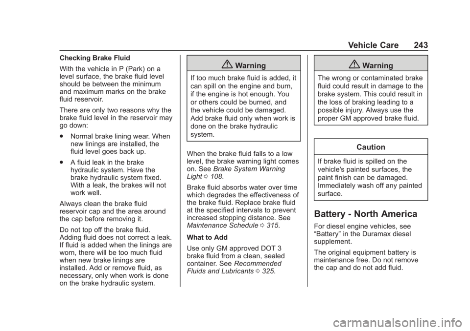 CHEVROLET COLORADO 2020 User Guide Chevrolet Colorado Owner Manual (GMNA-Localizing-U.S./Canada/Mexico-
13566640) - 2020 - CRC - 10/4/19
Vehicle Care 243
Checking Brake Fluid
With the vehicle in P (Park) on a
level surface, the brake f