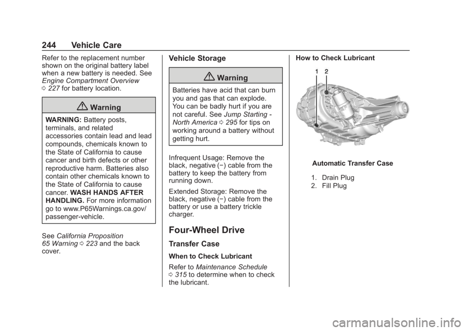 CHEVROLET COLORADO 2020 Owners Manual Chevrolet Colorado Owner Manual (GMNA-Localizing-U.S./Canada/Mexico-
13566640) - 2020 - CRC - 10/4/19
244 Vehicle Care
Refer to the replacement number
shown on the original battery label
when a new ba CHEVROLET COLORADO 2020 Owners Manual Chevrolet Colorado Owner Manual (GMNA-Localizing-U.S./Canada/Mexico-
13566640) - 2020 - CRC - 10/4/19
244 Vehicle Care
Refer to the replacement number
shown on the original battery label
when a new ba