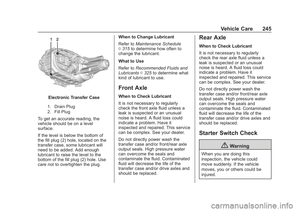 CHEVROLET COLORADO 2020 Owners Manual Chevrolet Colorado Owner Manual (GMNA-Localizing-U.S./Canada/Mexico-
13566640) - 2020 - CRC - 10/4/19
Vehicle Care 245
Electronic Transfer Case
1. Drain Plug
2. Fill Plug
To get an accurate reading, t CHEVROLET COLORADO 2020 Owners Manual Chevrolet Colorado Owner Manual (GMNA-Localizing-U.S./Canada/Mexico-
13566640) - 2020 - CRC - 10/4/19
Vehicle Care 245
Electronic Transfer Case
1. Drain Plug
2. Fill Plug
To get an accurate reading, t